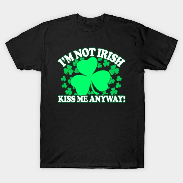 Im Not Irish Kiss Me Anyway -